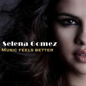 Download track Music Feels Better Selena Gomez