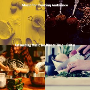 Download track Astounding Music For Making Dinner Music For Cooking Ambience