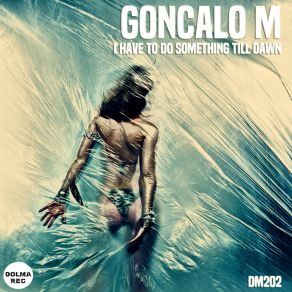 Download track Something I Have To Do (Original Mix) Gonçalo M.