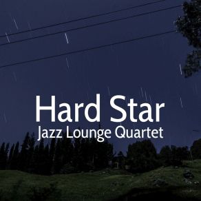 Download track Hard Star Jazz Lounge Quartet