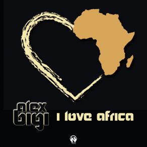 Download track I Love Africa (Radio Edit) Alex Bigi