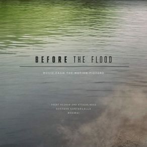 Download track Before The Flood Gustavo Santaolalla, Trent Reznor, Mogwai, Atticus Ross