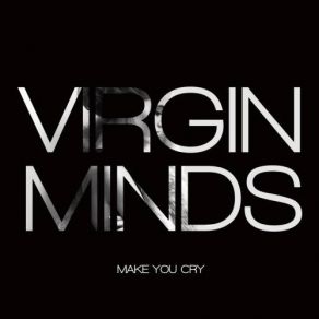 Download track Make You Cry Virgin MindsEcho