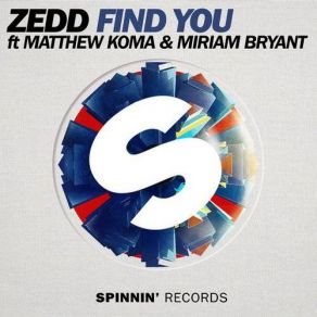 Download track Find You (Extended Mix) Zedd, Matthew Koma, Miriam Bryant, MATTZedd