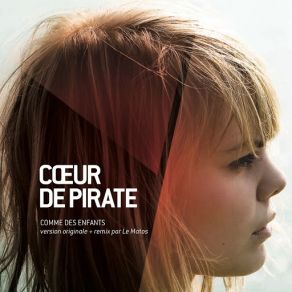 Download track Comme Des Enfants (Remix Par Le Matos) Cœur De Pirate