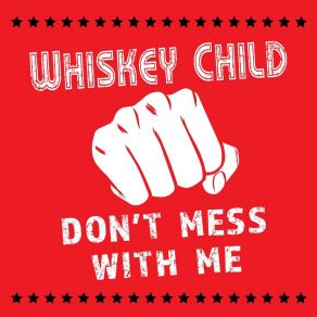 Download track Don't Mess With Me Whiskey Child