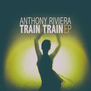 Download track Train Train (Riviera Station Mix) Anthony Riviera