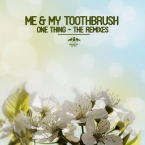 Download track One Thing (ESQUIRE Houselife Remix) Me My Toothbrush