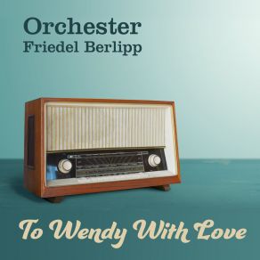 Download track To Wendy With Love Orchester Friedel Berlipp