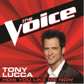 Download track How You Like Me Now (The Voice Performance) Tony Lucca