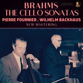 Download track Cello Sonata No. 1 In E Minor, Op. 38 - I. Allegro Non Troppo (Remastered 2022) Johannes Brahms, Wilhelm Backhaus, Pierre Fournier