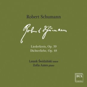 Download track Dichterliebe, Op. 48: No. 3, Die Rose, Die Lilie, Die Taube, Die Sonne Leszek Swidzinski, Zofia Antes