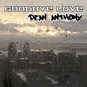 Download track Goodbye Love Dean Anthony