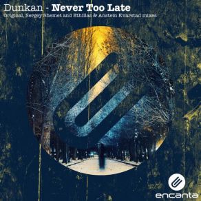 Download track Never Too Late (Ethillas & Anstein Kvarstad Remix) Dunkan