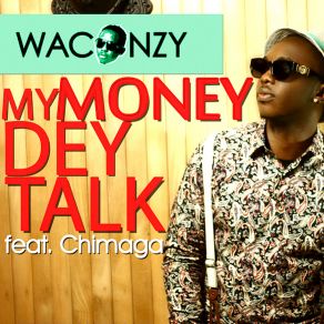 Download track My Money Dey Talk Waconzy