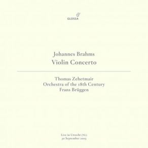 Download track Brahms: Violin Concerto In D Major, Op. 77: II. Adagio (Live In Utrecht, 9 / 30 / 2003) Thomas Zehetmair, Frans Brüggen, Orchestra Of The 18th Century