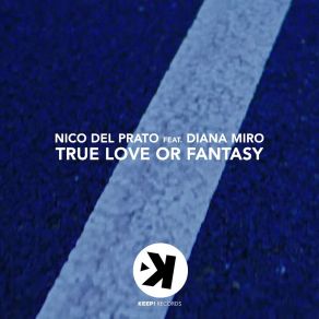 Download track True Love Or Fantasy (Extended Mix) Diana Miro