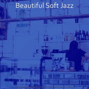 Download track Laid-Back Ambience For Coffee Bars Beautiful Soft Jazz