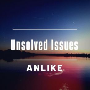 Download track Unsolved Issues Anlike