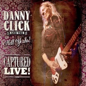 Download track Can't Let Go Danny Click, The Hell Yeahs!