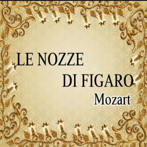 Download track Le Nozze Di Figaro, K. 492, Act 2: 