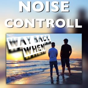 Download track Way Back When (Extended Mix) Noise Controll