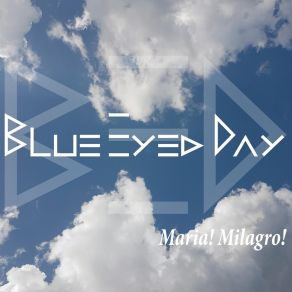 Download track Maria! Milagro! (Instrumental) Blue Eyed DayΟΡΓΑΝΙΚΟ