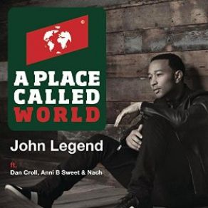 Download track A Place Called World John Legend, Anni B Sweet, Nach, Dan Croll