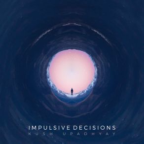 Download track Impulsive Decisions Kush Upadhyay