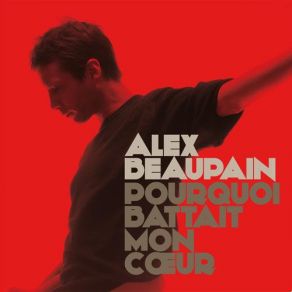 Download track Pourquoi Battait Mon Coeur Alex Beaupain