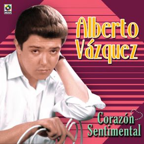 Download track Corazon Sentimental Alberto Vázquez