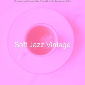 Download track Astounding Smooth Jazz Sax Ballad - Vibe For Downtown Cafes Soft Jazz Vintage