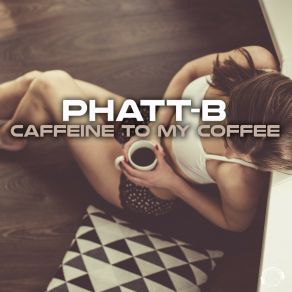 Download track Caffeine To My Coffee (Extended Mix) Phatt-B