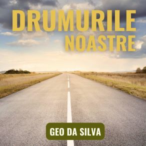 Download track Drumurile Noastre (Extended Version) Geo Da Silva