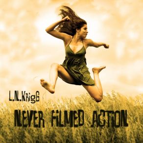 Download track Never Filmed Action L. N. KRIGG