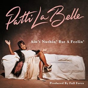 Download track Ain't Nuthin' But A Feelin' (Full Force House Cleaning Mix - Radio Edit) Patti Labelle