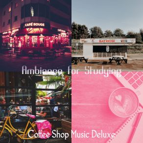 Download track Unique Backdrops For Working In Cafes Coffee Shop Music Deluxe