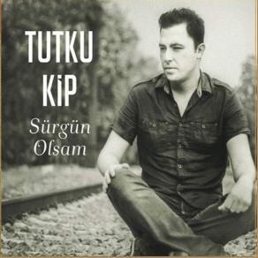 Download track Sürgün Olsam Tutku Kip