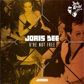 Download track U' Re Not Free (Original Mix) Joris Dee