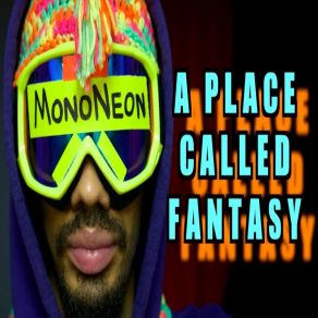 Download track A Place Called Fantasy MonoNeon