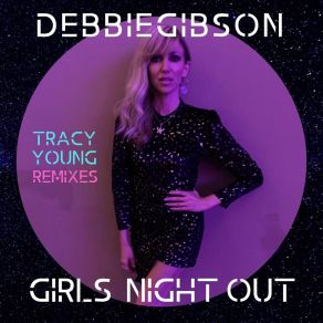 Download track Girls Night Out (Tracy Young Radio Remix) Debbie GibsonTracy Young