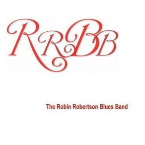 Download track The Thrill Has Gone The Robin Robertson Blues Band