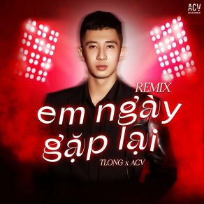 Download track Em Ngày Gặp Lại (Instrumental, Mike. N Remix) AcvMike N