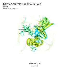 Download track Felix (Ferry Tayle Extended Remix) Laurie Ann Haus, Driftmoon