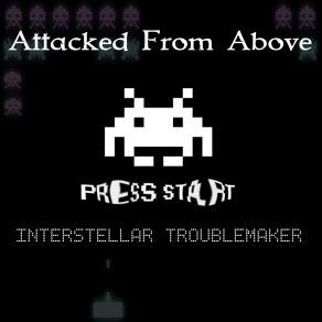 Download track Attacked From Above Interstellar Troublemaker