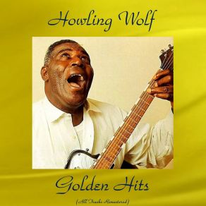 Download track Shake For Me (Remastered) Howlin' Wolf