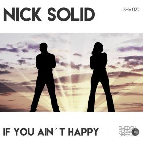 Download track If You Ain't Happy (Paul Vain Cheaters Busted Mix) Nick Solid