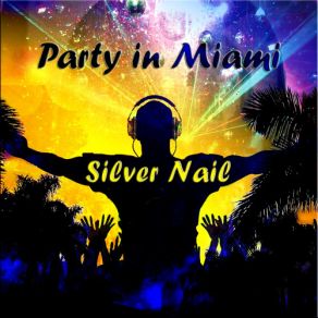 Download track Party In Miami (Extended Mix) Silver Nail