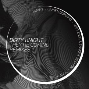 Download track They're Coming (Burn1 Remix) Dirty KnightBurn1