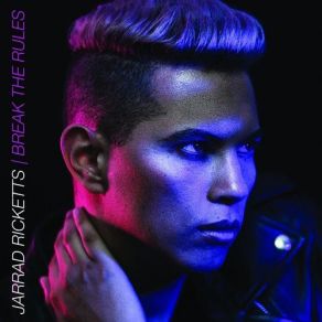 Download track Break The Rules Jarrad Ricketts